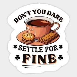 Don’t you dare settle for fine quote Sticker